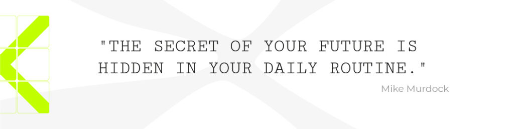 The secret of your future is hidden in your daily routine - Mike Murdock